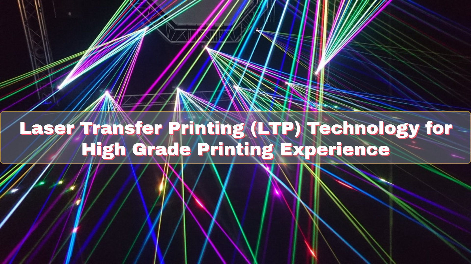 Laser Transfer Printing (LTP) Technology for High Grade Printing Experience